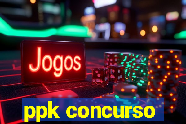 ppk concurso